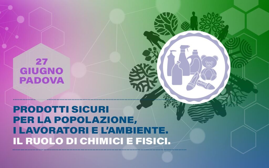 Convegno “Prodotti sicuri per la popolazione, i lavoratori e l’ambiente. Il ruolo di chimici e fisici”